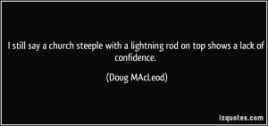 ... with a lightning rod on top shows a lack of confidence. - Doug MAcLeod