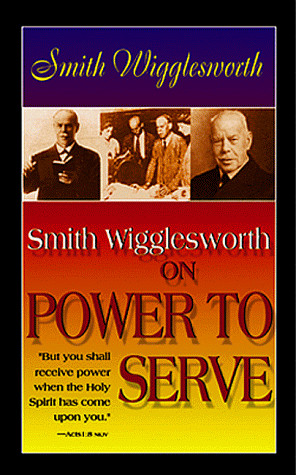 Smith Wigglesworth on Power to Serve