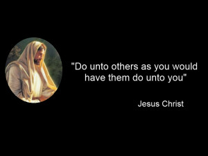 Do unto others as you would have them do unto you.