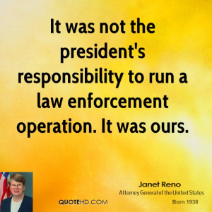 It was not the president's responsibility to run a law enforcement ...