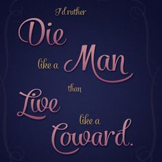 ... man than live like a coward.