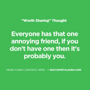 Everyone has that one annoying friend, if you don’t have one then it ...
