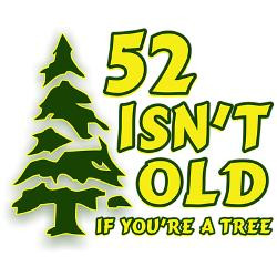 52_isnt_old_if_youre_a_tree_greeting_card.jpg?height=250&width=250 ...