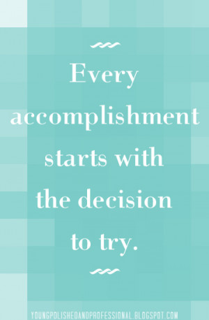 Quote of the Week: Every accomplishment starts with the decision to ...