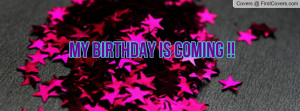 MY BIRTHDAY IS COMING Profile Facebook Covers