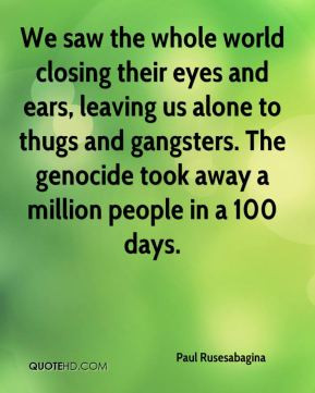 We saw the whole world closing their eyes and ears, leaving us alone ...