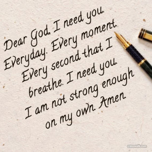 Dear God I need you everyday...