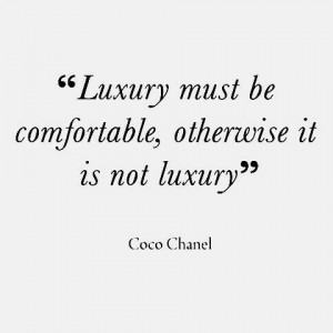 QUOTE Luxury must be comfortable otherwise it is not luxury - Coco ...