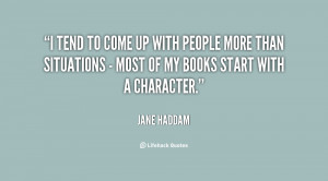 tend to come up with people more than situations - most of my books ...