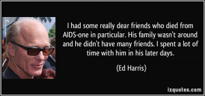 AIDS-one in particular. His family wasn't around and he didn't have ...