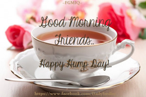 Good Morning Friends... Happy Hump Day!