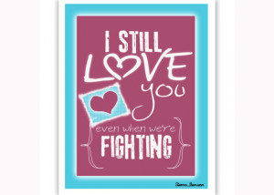 still love you even when we're fighting - PRINT