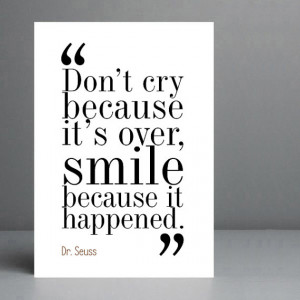 Don't Cry Because it's over - Dr. Seuss Quote.Typography Print. 8x10 ...