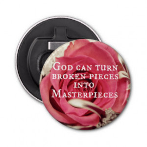Christian Quote God Can Turn Broken Pieces Button Bottle Opener