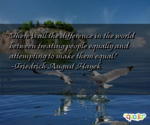 ... between treating people equal ly and attempting to make them equal