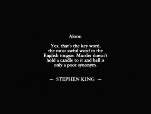 Life mottos #Alone #Stephen King #Black