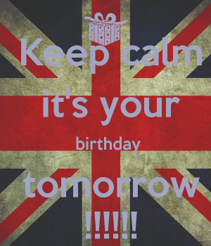 its your birthday tomorrow