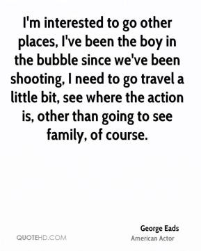 George Eads - I'm interested to go other places, I've been the boy in ...