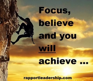 Focus, believe and you will achieve.