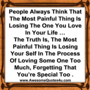 ... painful thing is losing the one you love in your life the truth is