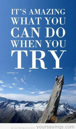 It’s Amazing What You Can Do When You Try ~ Challenge Quote