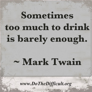 Sometimes too much to drink is barely enough.