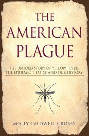 The American Plague: The Untold Story of Yellow Fever, the Epidemic ...