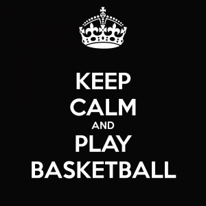 Keep Calm And Play Basketball. ~ Basketball Quotes