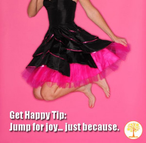 Get Happy Tip: Jump for joy… just because.