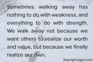 Daily quotes walking away because we realize our worth and value ...