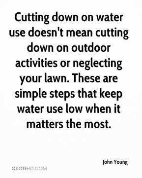 John Young - Cutting down on water use doesn't mean cutting down on ...