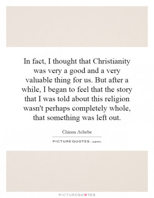 In fact, I thought that Christianity was very a good and a very ...