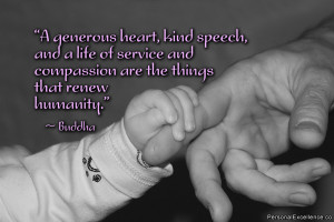 Quote: “A generous heart, kind speech, and a life of service ...