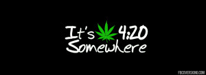 its 420 somewhere facebook cover Its 420 Somewhere Facebook Cover