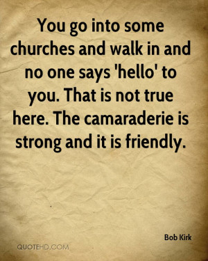 ... That is not true here. The camaraderie is strong and it is friendly