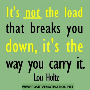Thought-of-the-day-Its-not-the-load-that-breaks-you-down-its-the-way ...