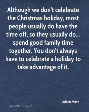 Although we don't celebrate the Christmas holiday, most people usually ...