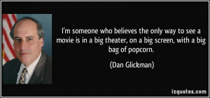 quote-i-m-someone-who-believes-the-only-way-to-see-a-movie-is-in-a-big ...