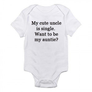 My Cute Uncle Is Single. Want To Be My Auntie Embroidered Baby Onesie ...