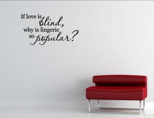If-love-is-blind-why-is-lingerie-so-Vinyl-wall-decals-quotes-sayings ...