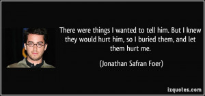 There were things I wanted to tell him. But I knew they would hurt him ...