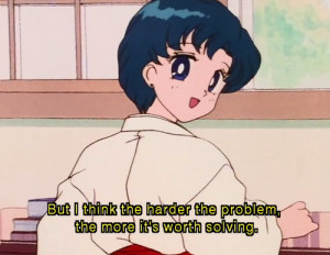 How true is that?! Oh Sailor Moon, I want to be you when I grow up.