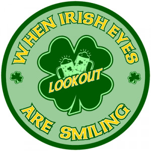 When Irish Eyes Are Smiling LOOKOUT -- Irish Sayings