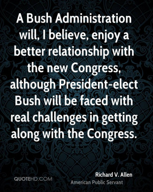 Bush Administration will, I believe, enjoy a better relationship ...
