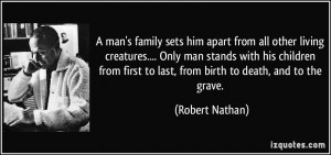 man's family sets him apart from all other living creatures.... Only ...
