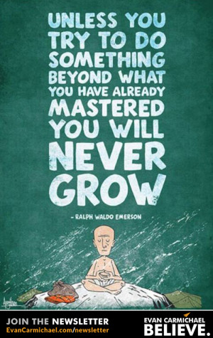 you try to do something beyond what you have already mastered you ...