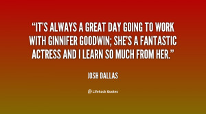 quote-Josh-Dallas-its-always-a-great-day-going-to-126211.png