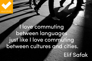 ... just like I love commuting between cultures and cities.” Elif Safak