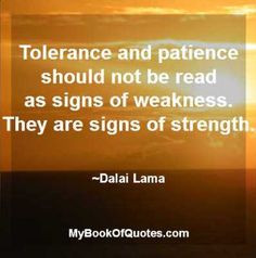 Tolerance and patience should not be read as signs of weakness. They ...