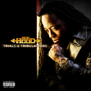 Ace Hood Trials & Tribulations